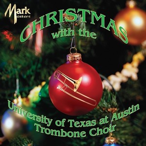 UNIVERSITY OF TEXAS TROMBONE CHOIR: Christmas with the University of Texas at Austin Trombone Choir