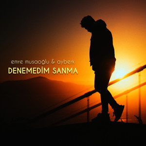 DENEMEDİM SANMA