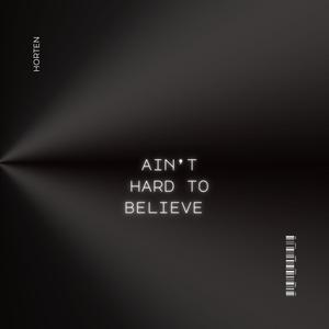 AIN'T HARD TO BELIVE (Explicit)
