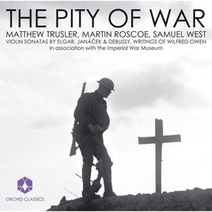 Violin Recital: Trusler, Matthew - Elgar, E. / Janacek, L. / Debussy, C. / Owen, W.: Letters and Poems (The Pity of War)