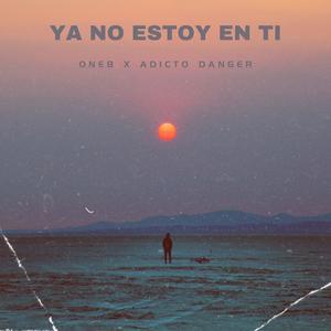 YA NO ESTOY EN TI (feat. Adicto Danger) [Explicit]