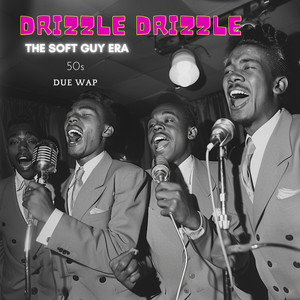 Drizzle Drizzle ( 1950s Due Wap) [Explicit]