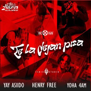 Te la dejan pisa (feat. Henry free, Yay asiido, Yoha 4am & Hebreo productions)