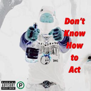 Don't Know How to Act (feat. HoodWil) [Explicit]