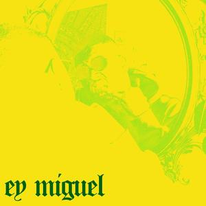 ey miguel (Explicit)