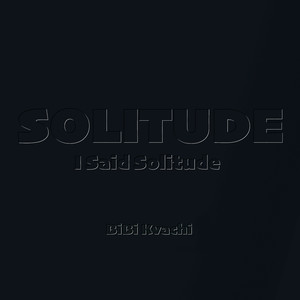 Solitude... I Said Solitude