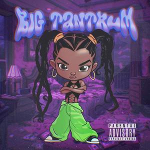 BIG TANTRUM (Explicit)