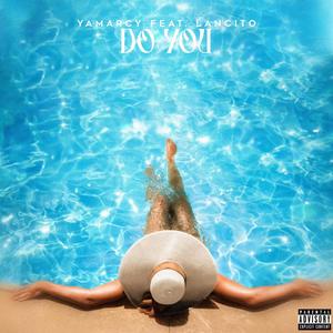 Yamarcy - Do You (feat. Lancito) (Explicit)