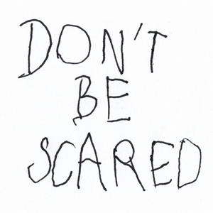 don't be scared