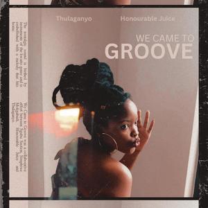 We Came To Groove (feat. Honourable Juice)