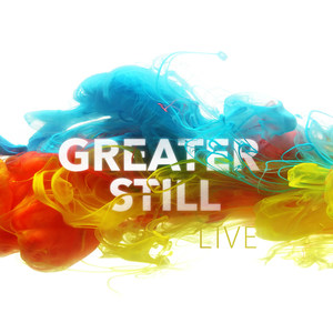 Greater Still (Live)