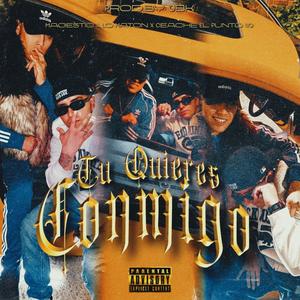 Tu Quieres Conmigo (feat. Magestic a lo maton)