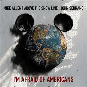 I'm Afraid Of Americans (feat. Above the Snow Line & John Serrano) [REMAKE]