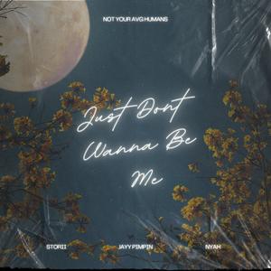 JUST DONT WANNA BE ME (feat. Storii & Jayy Pimpin) (Explicit)