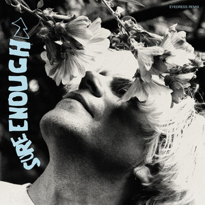 Sure Enough (Eyedress Remix)