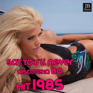 Say You'll Never (Discoteka 80 Hit 1985|Remix)