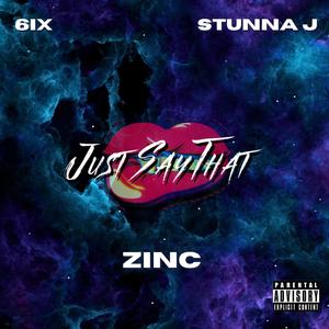 Just Say That (feat. Stunna J & 6ix) (Explicit)
