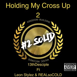 Holding My Cross Up 2 (feat. Realsocold & Leon Stylez)