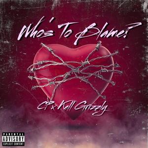 Who's To Blame? (feat. Kell Grizzly) [Explicit]