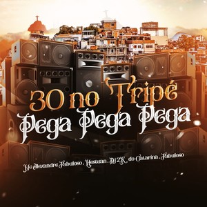 30 no Tripé Pega Pega Pega (Explicit)