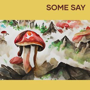 Some Say