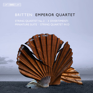Britten: String Quartet No. 2 - 3 Divertimentos - Miniature Suite - String Quartet in D major