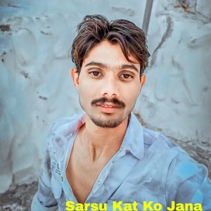 Sarsu Kat Ko Jana