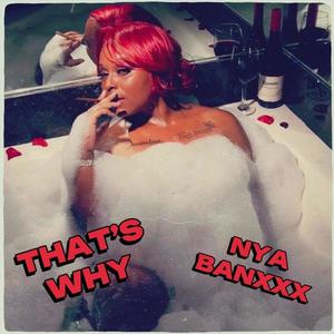 Thats Why (feat. Nya BanXXX) [Explicit]