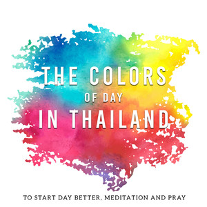 The Colors of Day in Thailand (To Start Day Better, Meditation and Pray)