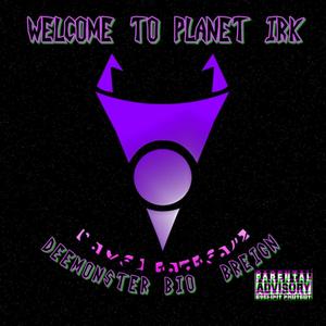 Welcome to Planet Irk (feat. BIO & BReign) (Explicit)
