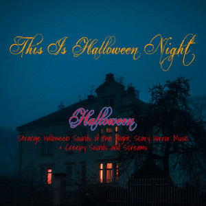 This Is Halloween Night: Strange Halloween Sounds of the Night, Scary Horror Music & Creepy Sounds and Screams