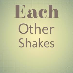 Each other Shakes