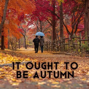 It Ought to Be Autumn