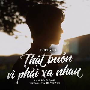 Thật Buồn Vì Phải Xa Nhau (Lofi)