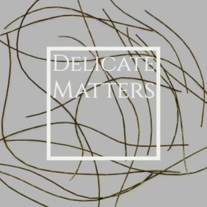 Delicate Matters