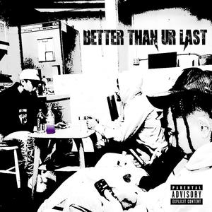 Better Than Ur Last (feat. Yung jüse & ISO) (Explicit)