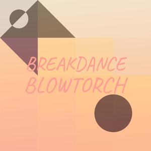 Breakdance Blowtorch