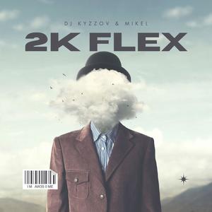 2K Flex (feat. Mikel) (DJ Kyzzov Official|Explicit)