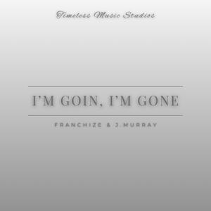 I'm Goin, I'm Gone (feat. J. Murray) (Explicit)