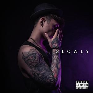 Slowly