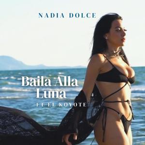 Nadia Dolce - Baila Alla Luna (feat. El Koyote)