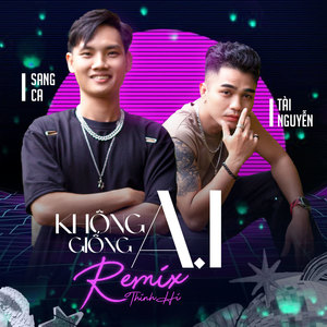 Không Giống A.I (Thinhhi Remix)