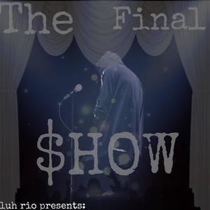 luh rio presents: The Final $how (Explicit)