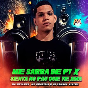 Me Sarra de Pt X Senta no Pau Que Te Ama (Explicit)