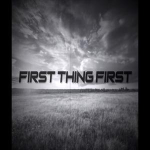 FIRST THING FIRST (Explicit)