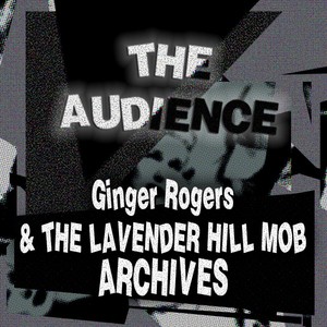 Ginger Rogers & the Lavender Hill Mob Archives