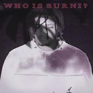 WHO IS BURNI ? (Explicit)