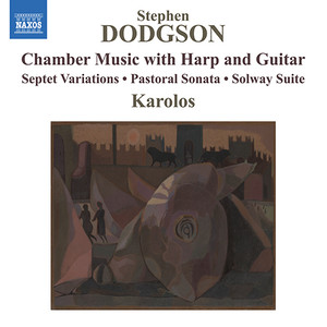 Dodgson, S.: Chamber Music With Harp and Guitar - Septet Variations / Pastoral Sonata / Solway Suite (Karolos Ensemble)