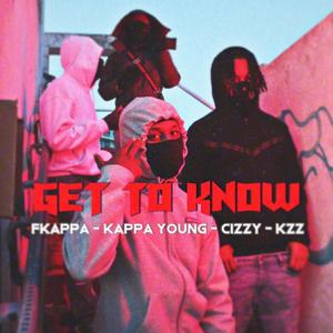 Get to know (feat. Fkappa, Kappa Young, Cizzy & KZ) [Explicit]