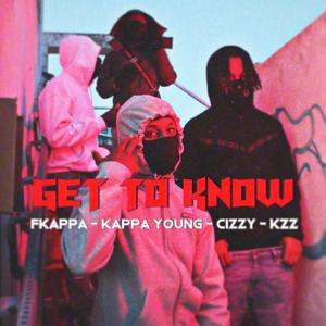 Get to know (feat. Kappa Young, Cizzy & KZ) (Explicit)